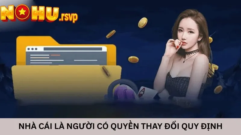 Nhà cái là người có quyền thay đổi quy định