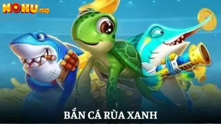 Bắn Cá Rùa Xanh: Hành trình săn kho báu đại dương
