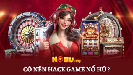 Có nên hack game nổ hũ để kiếm tiền